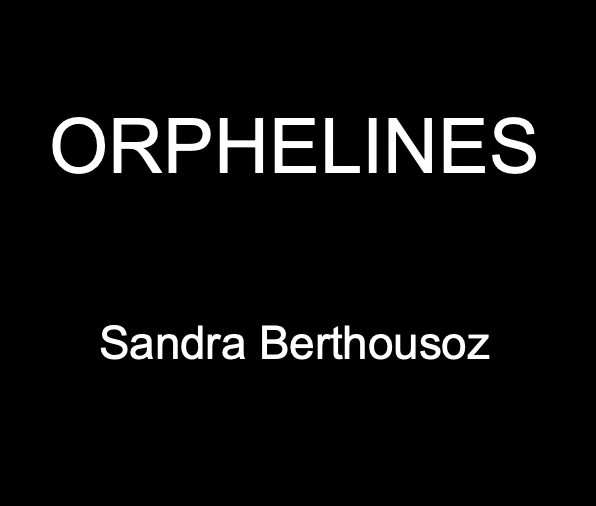 ORPHELINES – un texte lucide et puissant de Sandra Berthousoz